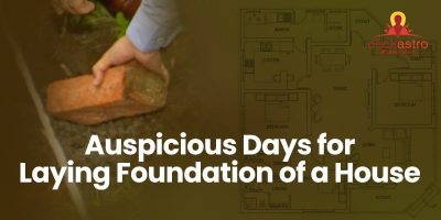 Auspicious Days for Laying Foundation of a House