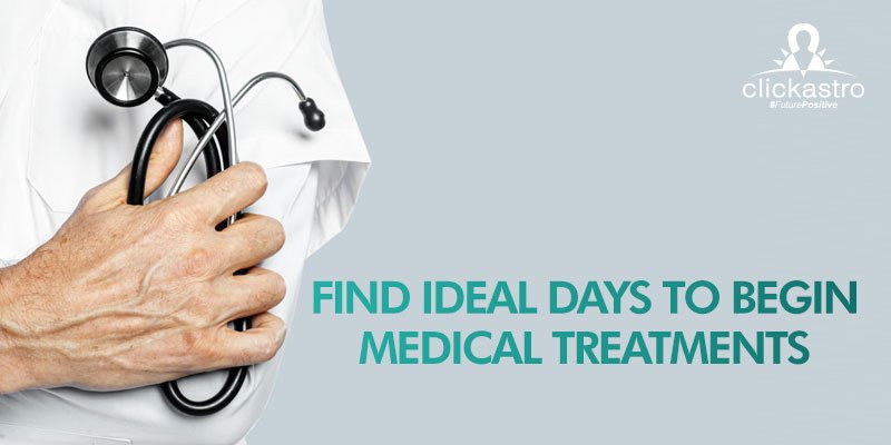 ideal days to begin medical treatment