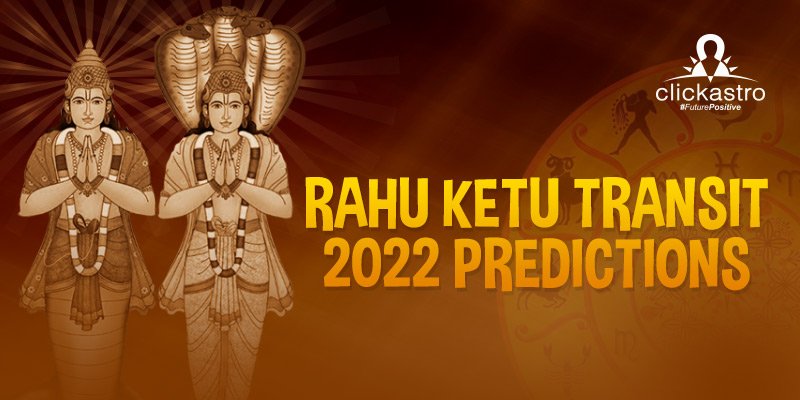 Rahu Ketu Transit 2022 Predictions