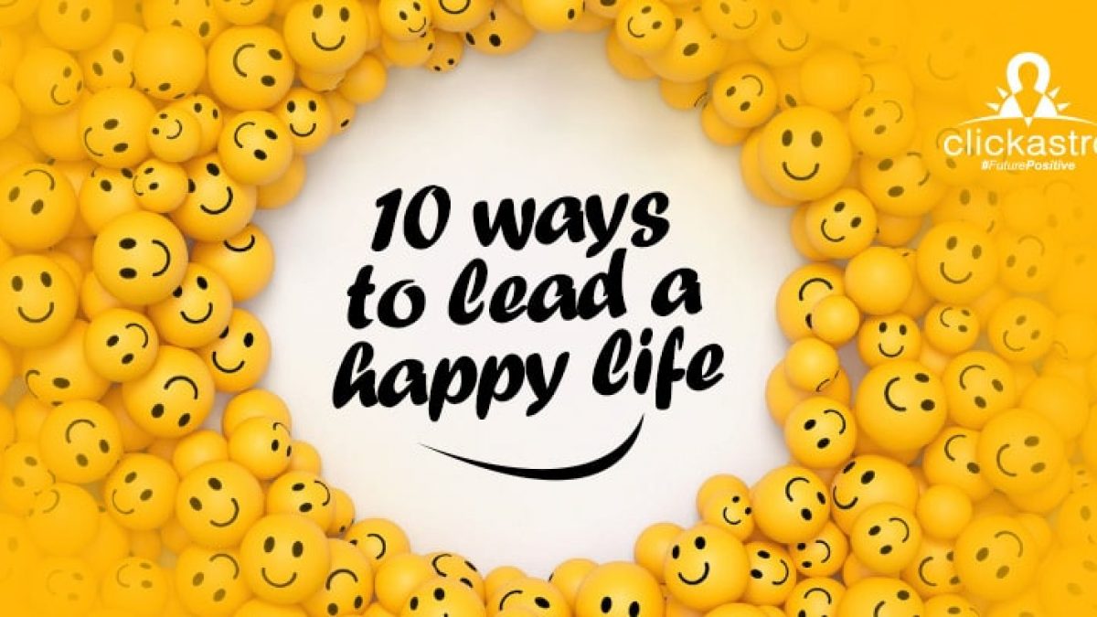 10 Ways to Lead a Happy Life - clickastro.com