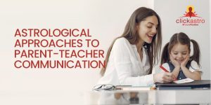 Astrological Approaches to Parent Teacher Communication